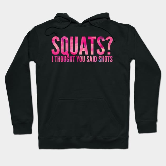 Squats? I Thought You Said Shots Hoodie by bargainbuysupply1